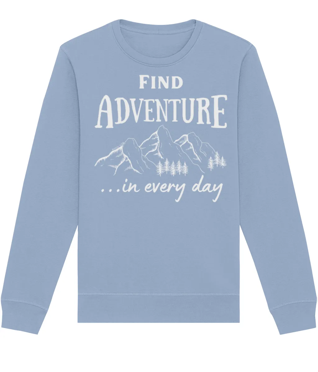 Find Adventure In Every Day Unisex Organic Cotton Sweatshirt